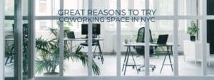 great reasons to try coworking space in nyc
