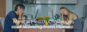 Solutions to the mental health challenges when working from home