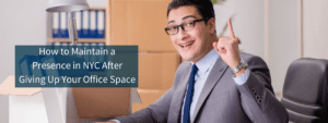 How to maintain a presence in NYC after giving up your office space