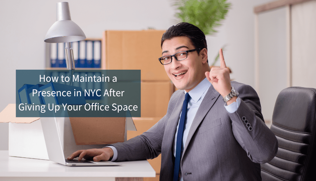 How to maintain a presence in NYC after giving up your office space