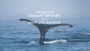 The value of support services to a work life balance.
