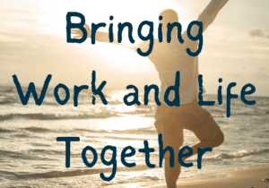 Bringing Work and Life Together