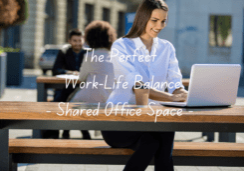 The Perfect Work-Life Balance - Shared Office Space -