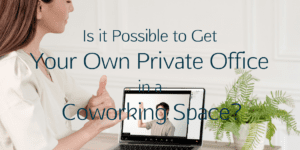 Get Your Own Private Office in a Coworking Space